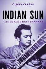 Indian Sun: The Life and Music of Ravi Shankar