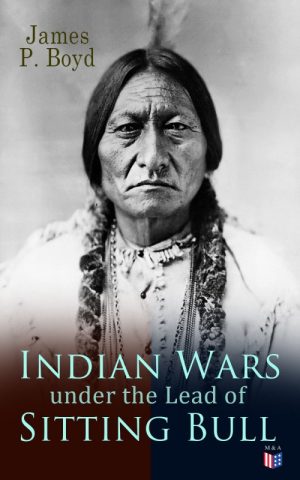 Indian Wars Under the Lead of Sitting Bull