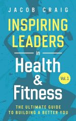 Inspiring Leaders in Health & Fitness, Vol. 1