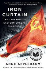 Iron Curtain: The Crushing of Eastern Europe, 1945-1956