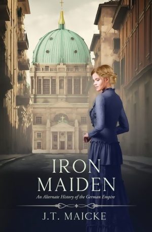Iron Maiden: An Alternate History of the German Empire
