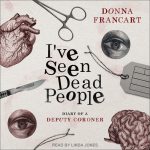 I've Seen Dead People: Diary of a Deputy Coroner