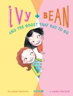 Ivy and Bean and the Ghost That Had to Go