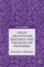 Jesus' Crucifixion Beatings and the Book of Proverbs