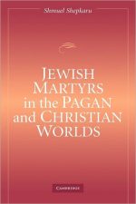Jewish Martyrs in the Pagan and Christian Worlds