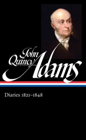 John Quincy Adams: Diaries Vol. 2 1821-1848