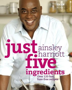Just Five Ingredients: Over 120 Fast, Fuss-Free Recipes