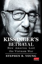 Kissinger’s Betrayal: How America Lost the Vietnam War