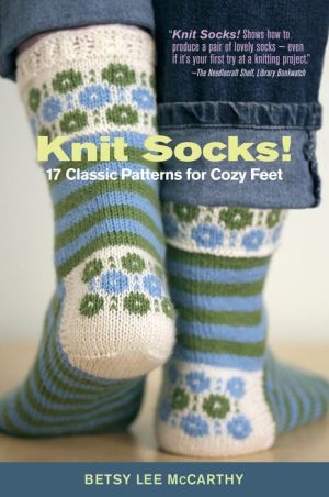 Knit Socks!: 17 Patterns for Cozy Feet