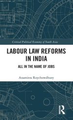 Labour Law Reforms in India: All in the Name of Jobs