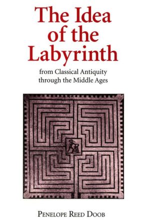 The Idea of the Labyrinth From Classical Antiquity Through the Middle Ages