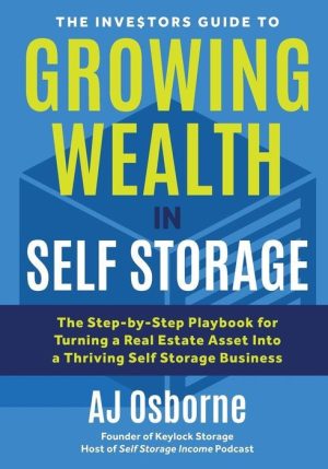 The Investors Guide to Growing Wealth in Self Storage