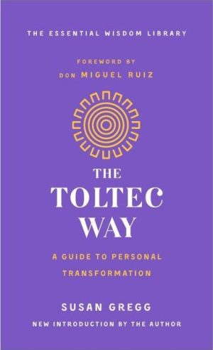 The Toltec Way: A Guide to Personal Transformation