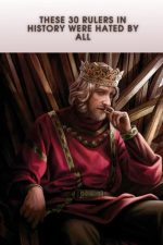 These 30 Rulers in History Were Hated by All