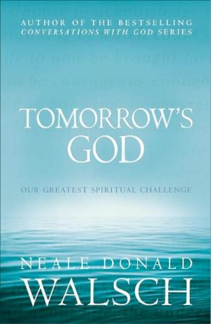 Tomorrow's God: Our Greatest Spiritual Challenge