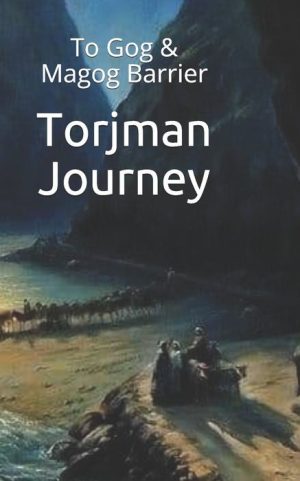 Torjman Journey: To Gog & Magog Barrier