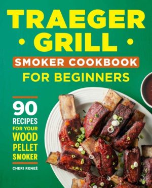 Traeger Grill Smoker Cookbook for Beginners
