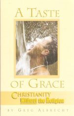 A Taste of Grace: Christianity Without the Religion