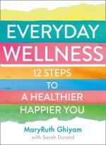 Everyday Wellness: 12 Steps to a Healthier, Happier You