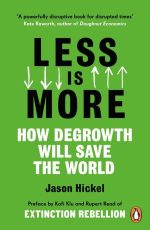 Less Is More: How Degrowth Will Save the World