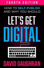 Let's Get Digital: How to Self-Publish, and Why You Should