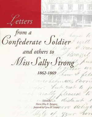 Letters From a Confederate Soldier and Others to Miss Sally Strong, 1862-1869