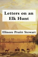 Letters on an Elk Hunt