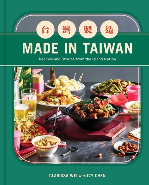 Made in Taiwan: Recipes and Stories From the Island Nation Made in Taiwan: Recipes and Stories From the Island Nation