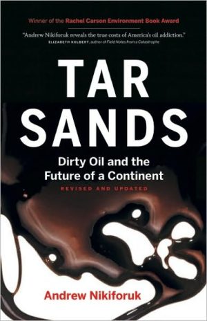 Tar Sands: Dirty Oil and the Future of a Continent