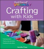 Teach Yourself VISUALLY Crafting With Kids