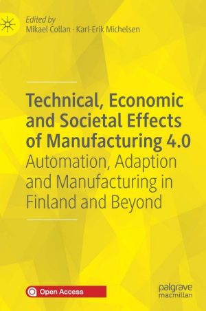 Technical, Economic and Societal Effects of Manufacturing 4.0