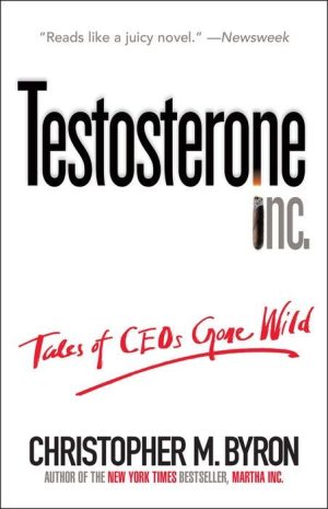 Testosterone Inc: Tales of CEOs Gone Wild