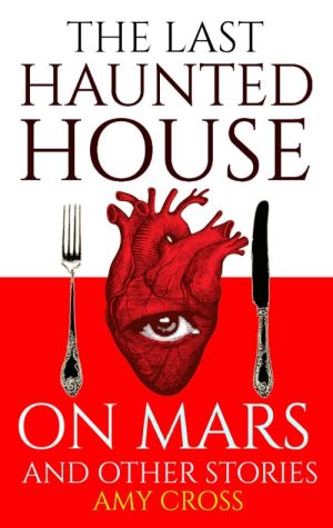 The Last Haunted House on Mars and Other Stories