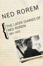 The Later Diaries of Ned Rorem: 1961–1972