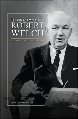 The Life and Words of Robert Welch