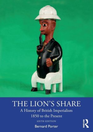 The Lion's Share: A History of British Imperialism 1850-2011