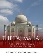 The Taj Mahal: The History of India's Most Famous Monument