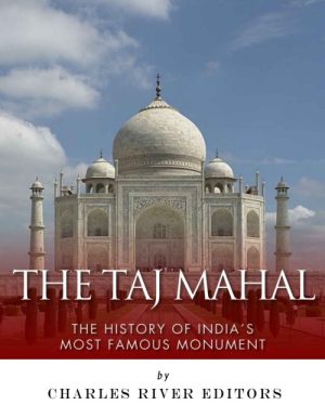 The Taj Mahal: The History of India's Most Famous Monument