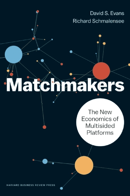 Matchmakers: The New Economics of Multisided Platforms Matchmakers: The New Economics of Multisided Platforms
