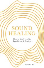 Sound Healing: How to Use Sound to Beat Stress and Anxiety