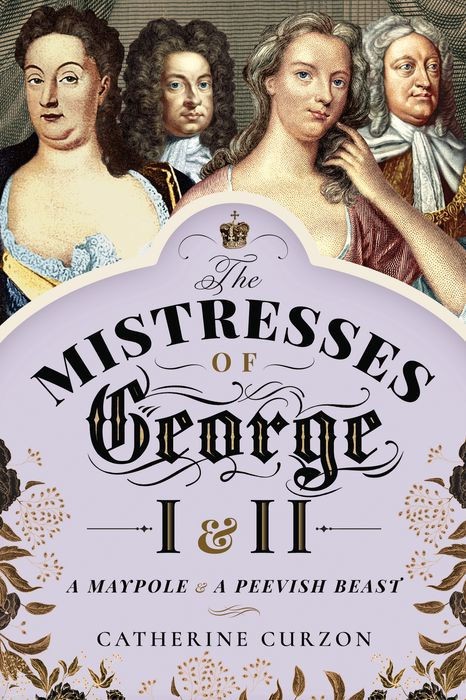 The Mistresses of George I and II The Mistresses of George I and II