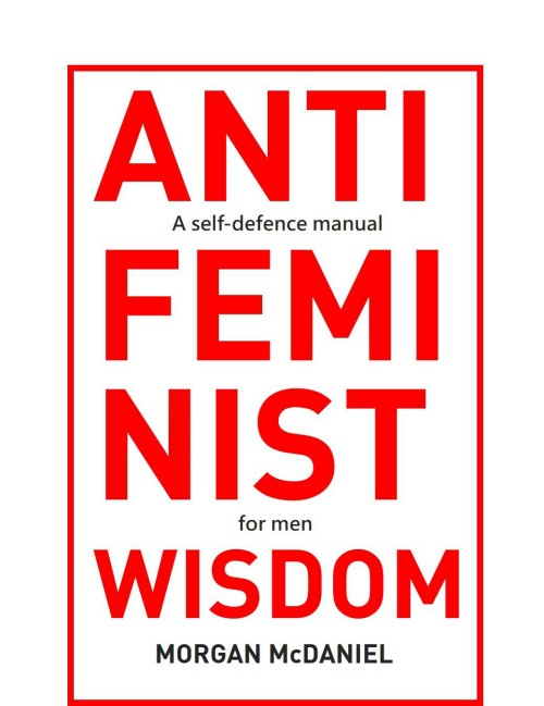 Antifeminist Wisdom: A Self-Defence Manual for Men Antifeminist Wisdom: A Self-Defence Manual for Men