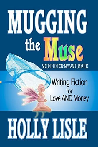 Mugging the Muse: Writing Fiction for Love AND Money Mugging the Muse: Writing Fiction for Love AND Money