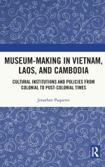 Museum-Making in Vietnam, Laos, and Cambodia