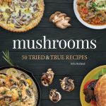 Mushrooms: 50 Tried & True Recipes