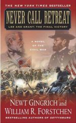 Never Call Retreat: Lee and Grant: The Final Victory