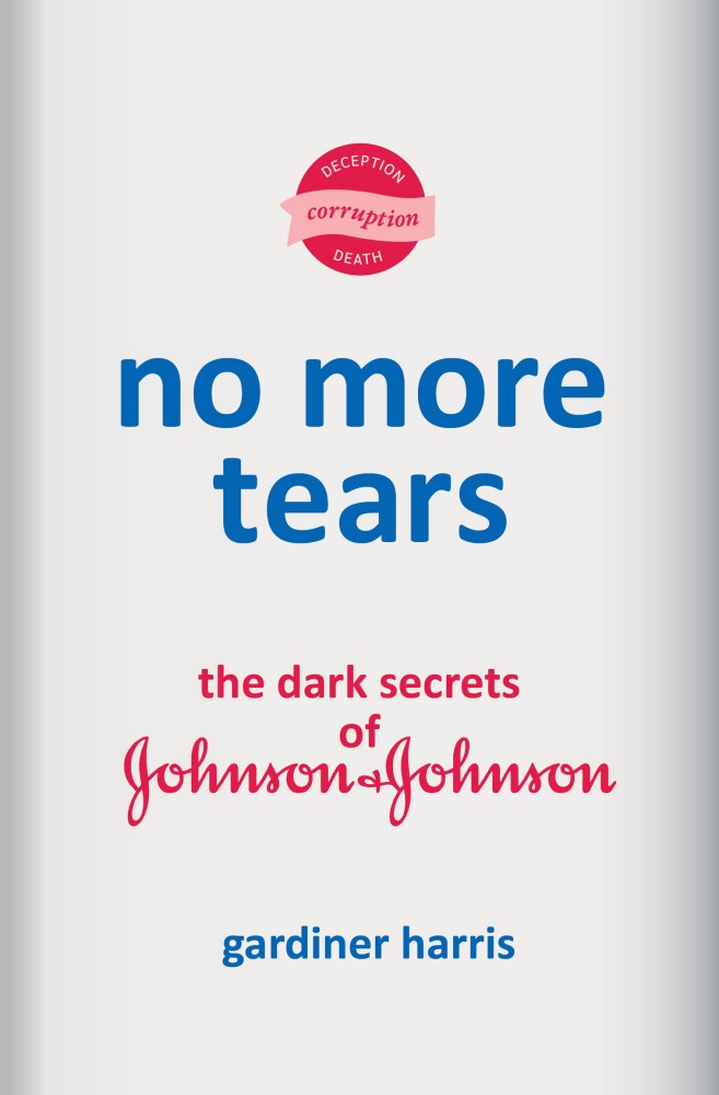 No More Tears: The Dark Secrets of Johnson & Johnson No More Tears: The Dark Secrets of Johnson & Johnson