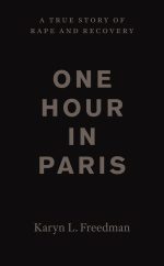 One Hour in Paris: A True Story of Rape and Recovery