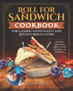 Roll for Sandwich Cookbook for Gaming Enthusiasts and Adventurous Eaters