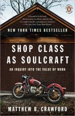Shop Class as Soulcraft: An Inquiry Into the Value of Work